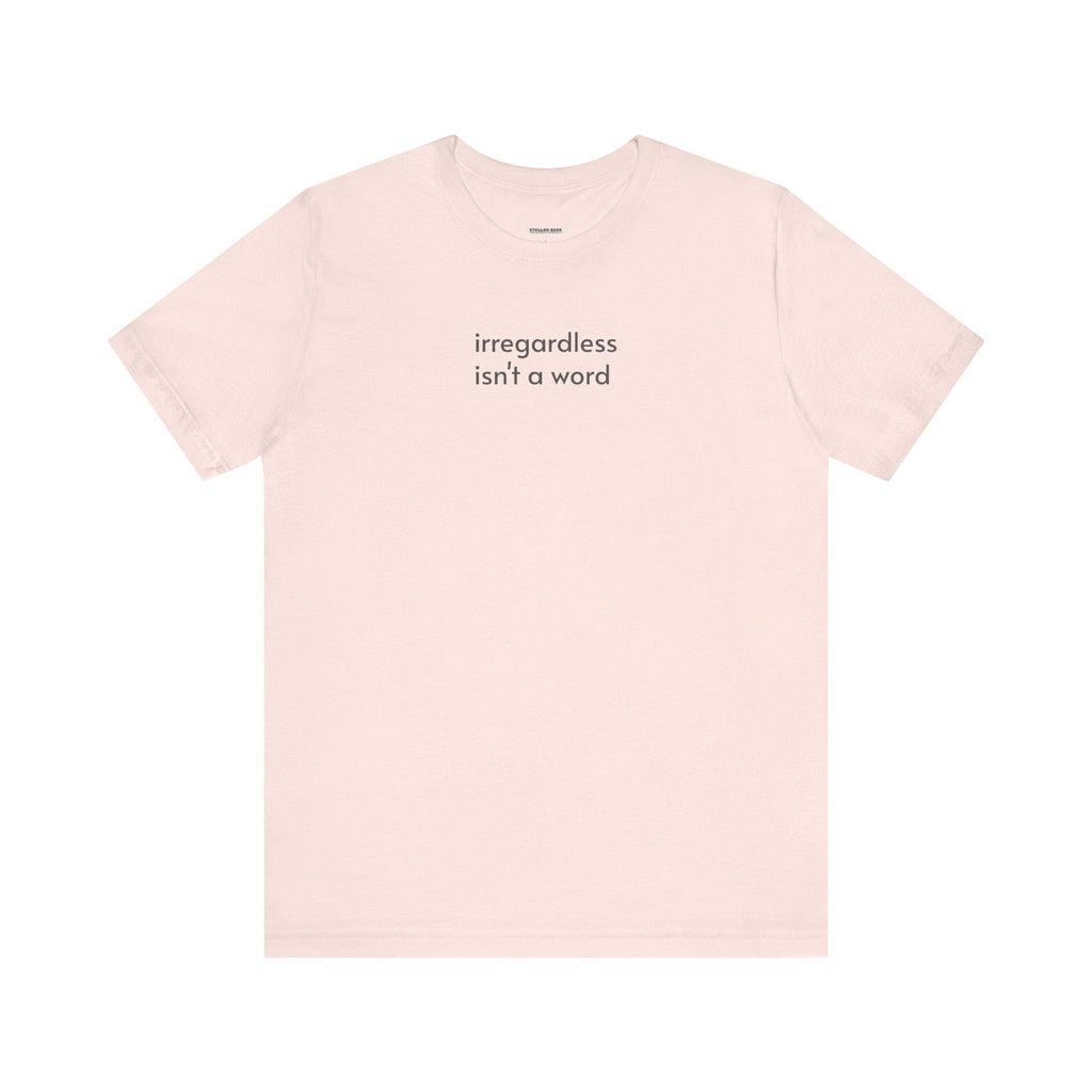 Irregardless Isn't a Word Minimalist Style T-Shirt product image 15