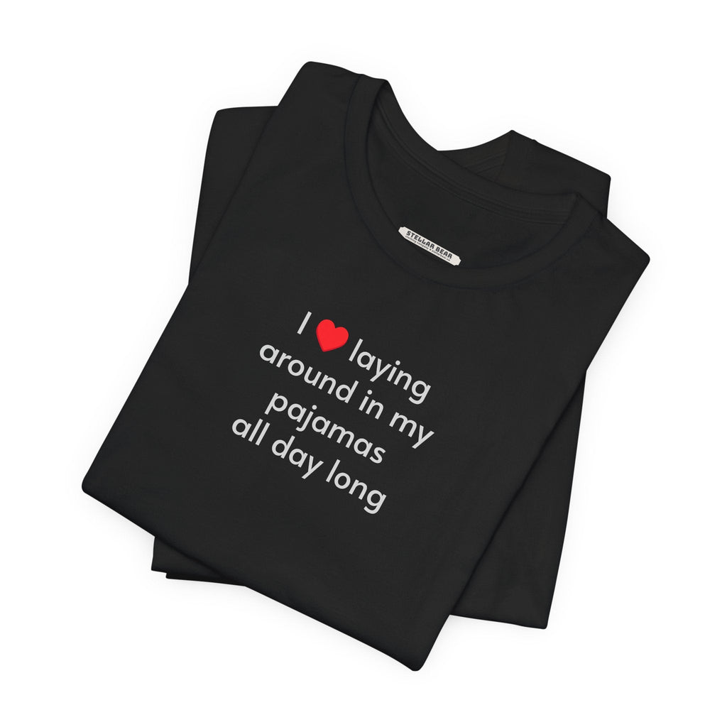 I Love Laying Around in My Pajamas All Day Long T-Shirt product image 6