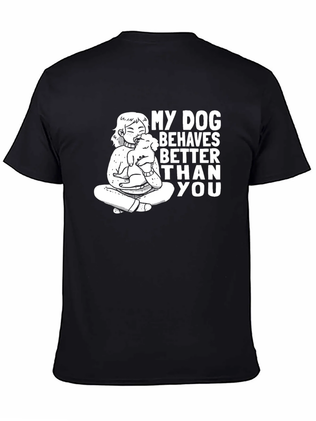 My Dog Behaves Better Than You T-Shirt product image 4