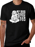 My Dog Behaves Better Than You T-Shirt product image 1