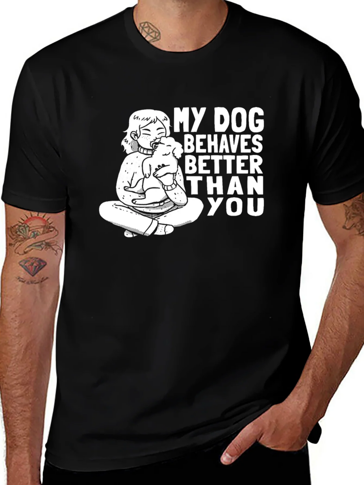 My Dog Behaves Better Than You T-Shirt product image 1