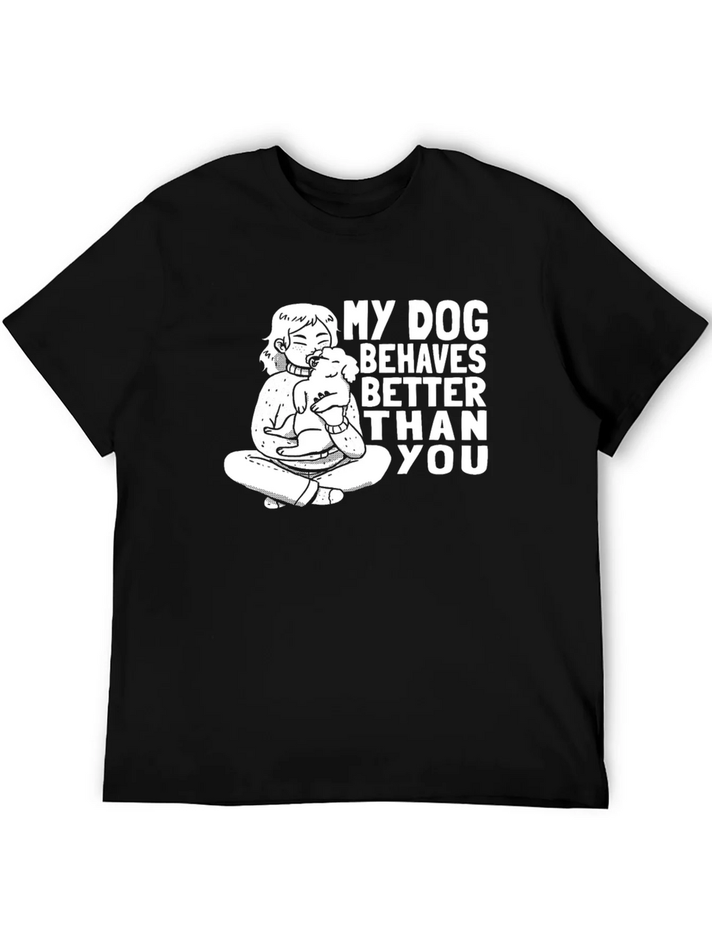 My Dog Behaves Better Than You T-Shirt product image 5