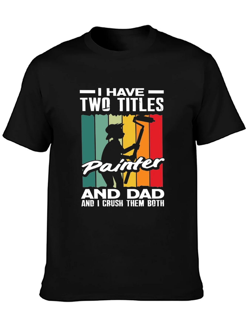 Painter Dad T-Shirt - I Have Two Titles Funny Fathers Day product image 3