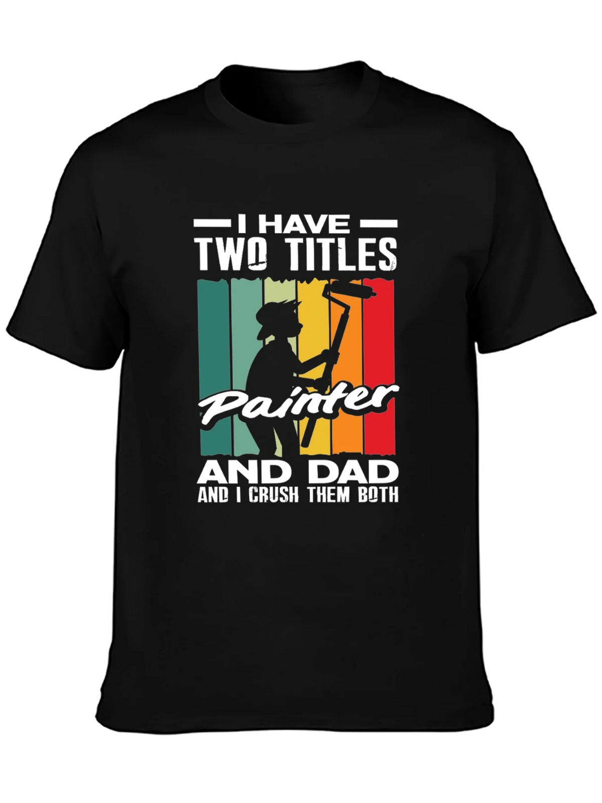 Painter Dad T-Shirt - I Have Two Titles Funny Fathers Day product image 3