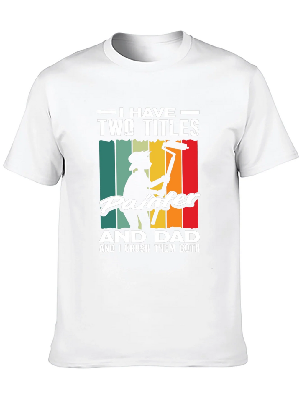 Painter Dad T-Shirt - I Have Two Titles Funny Fathers Day product image 9