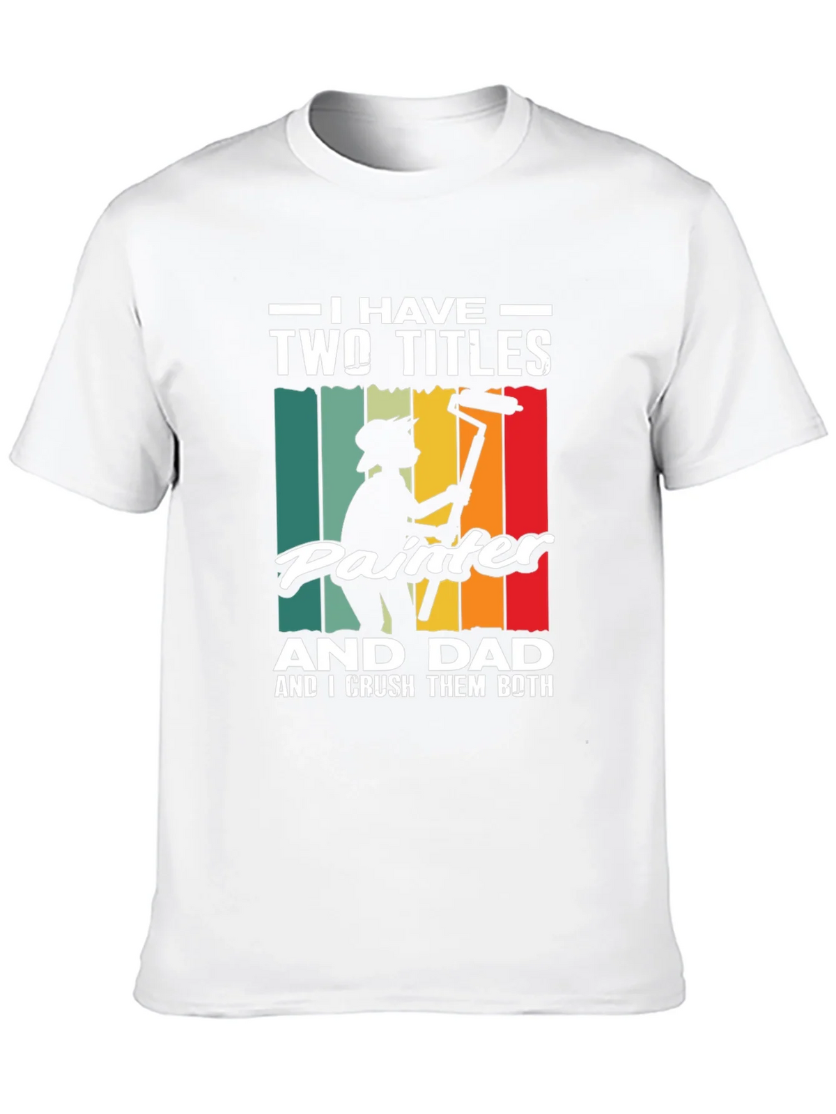 Painter Dad T-Shirt - I Have Two Titles Funny Fathers Day product image 9