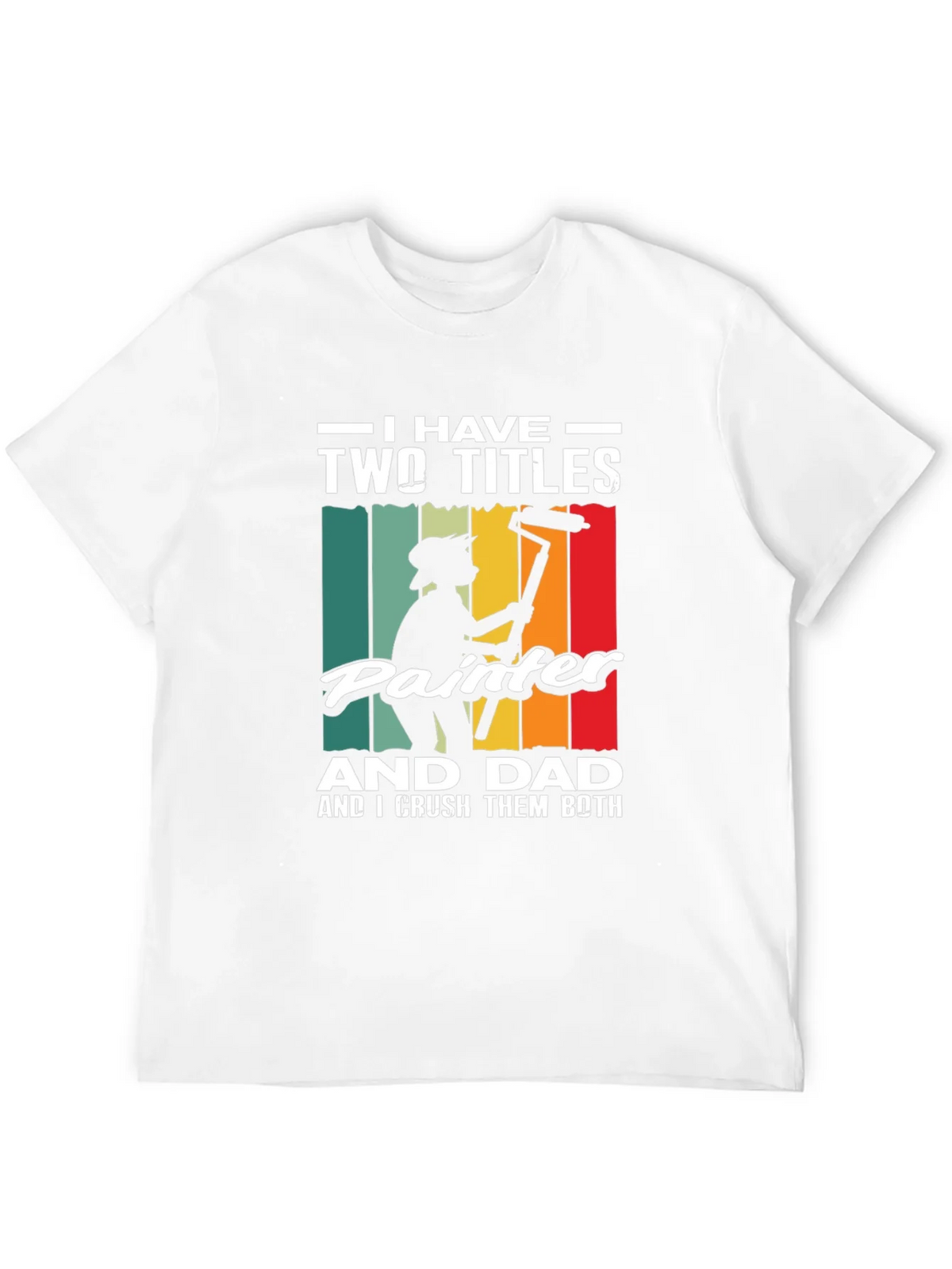 Painter Dad T-Shirt - I Have Two Titles Funny Fathers Day product image 11