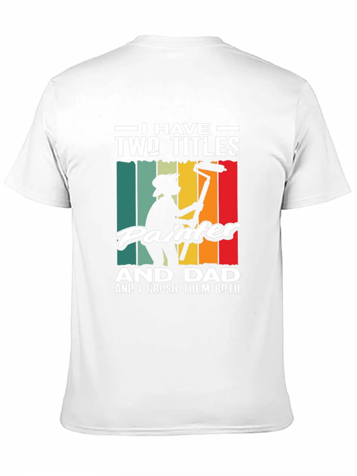 Painter Dad T-Shirt - I Have Two Titles Funny Fathers Day product image 10