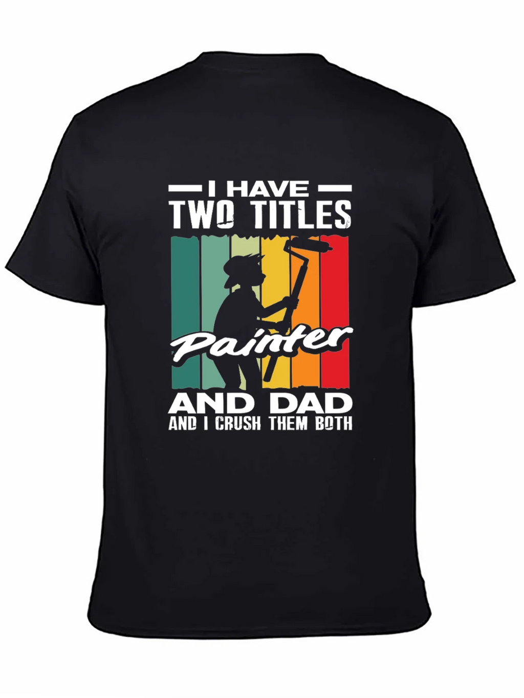 Painter Dad T-Shirt - I Have Two Titles Funny Fathers Day product image 4