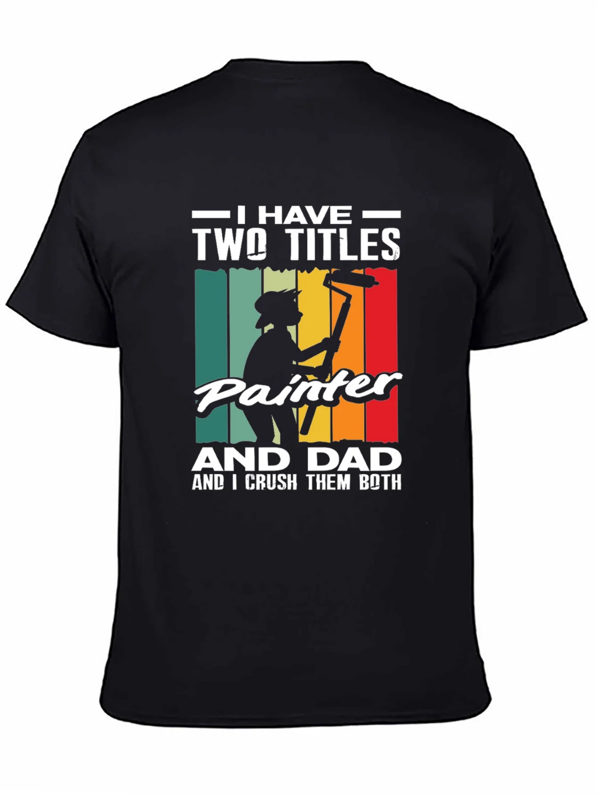 Painter Dad T-Shirt - I Have Two Titles Funny Fathers Day product image 4