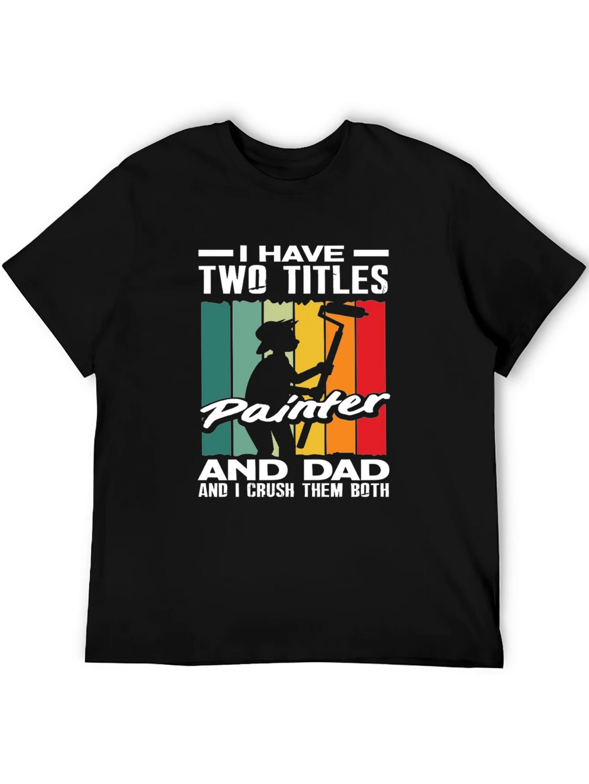 Painter Dad T-Shirt - I Have Two Titles Funny Fathers Day product image 5