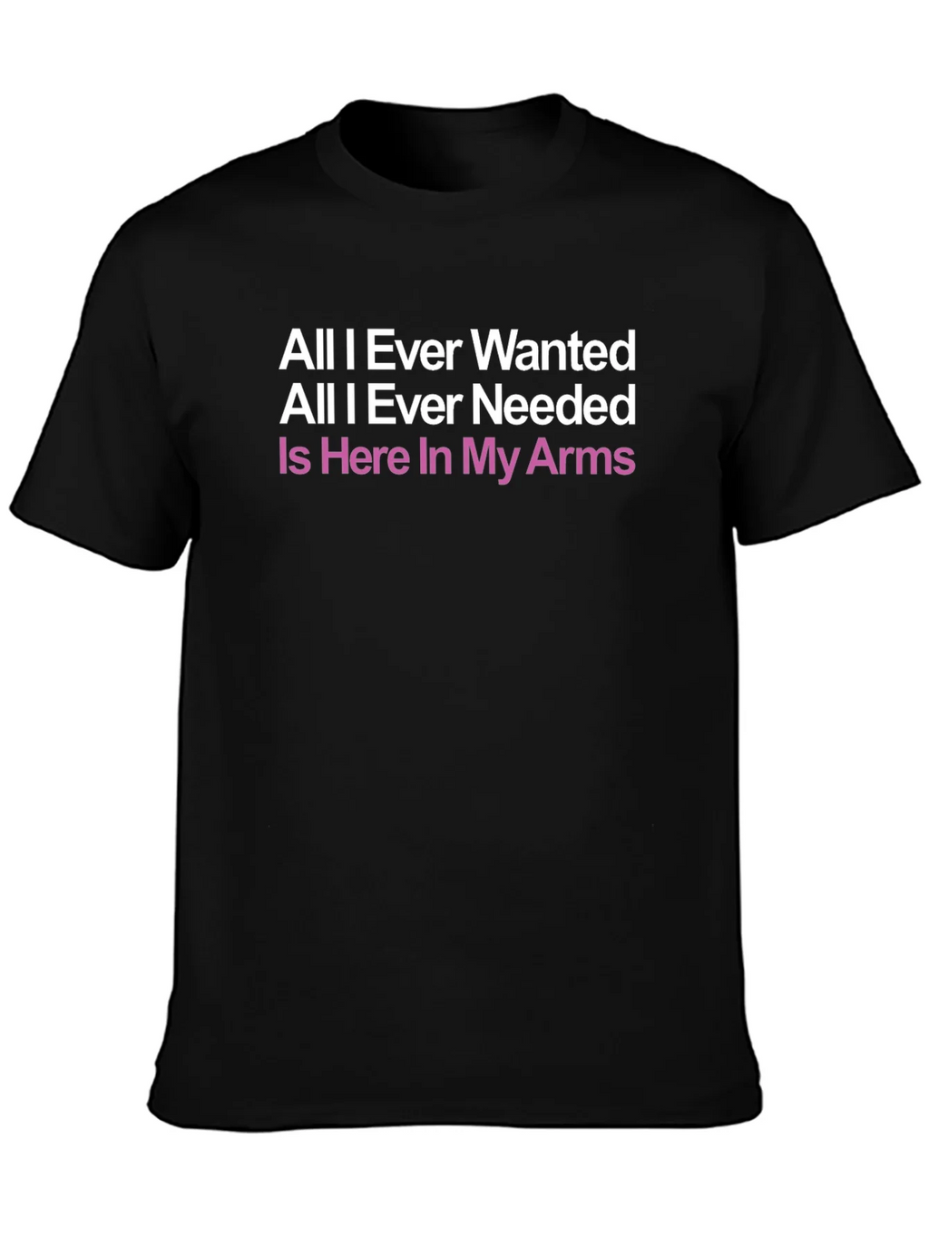 All I Ever Wanted T-Shirt product image 1