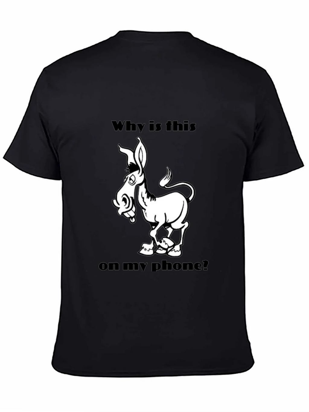 Funny Donkey Graphic T-Shirt - Why is this on my phone? product image 4