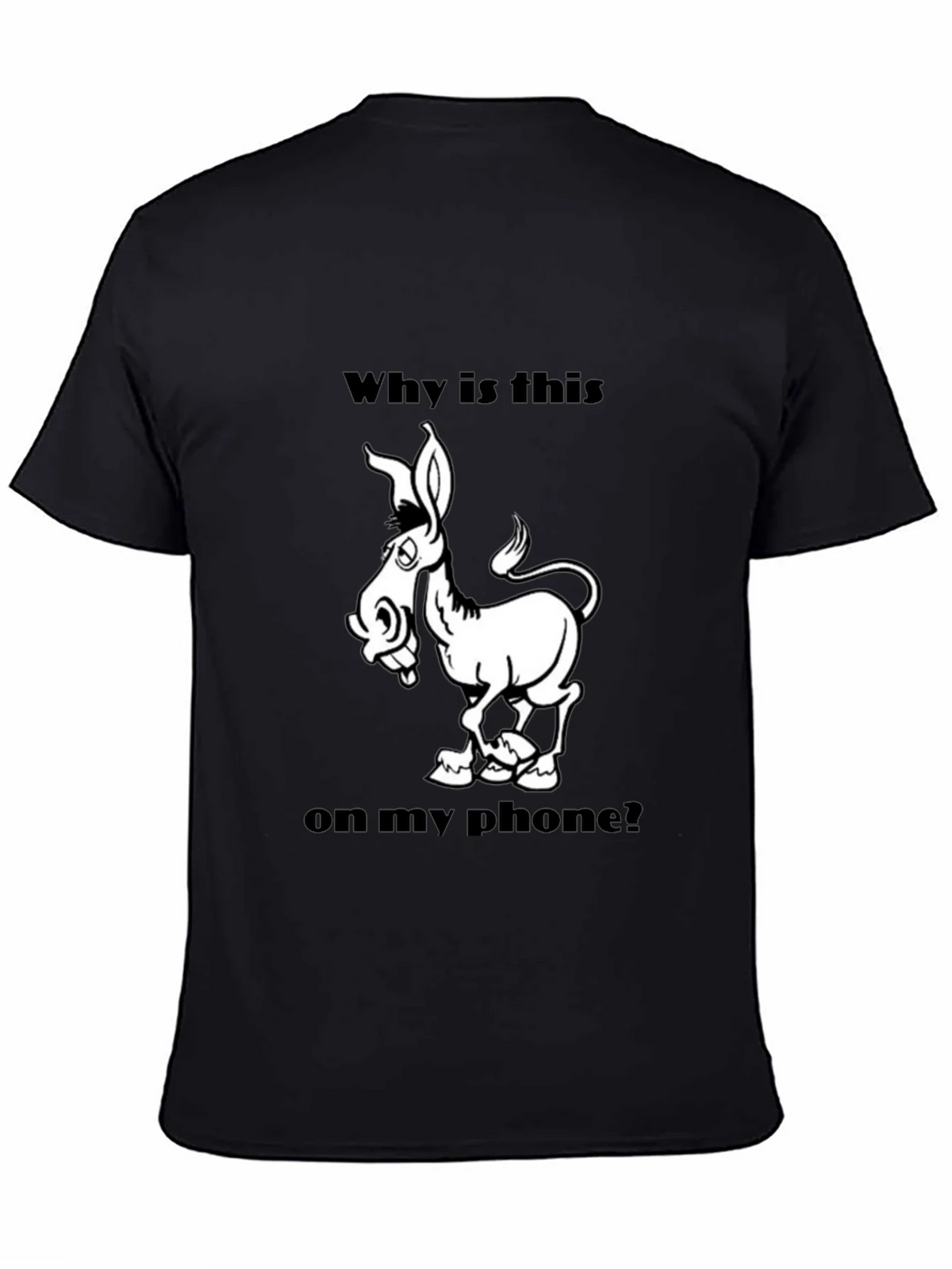 Funny Donkey Graphic T-Shirt - Why is this on my phone? product image 4