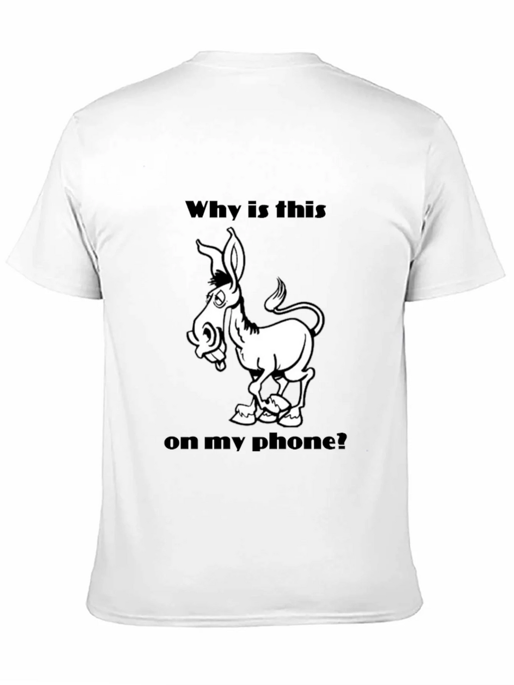 Funny Donkey Graphic T-Shirt - Why is this on my phone? product image 10