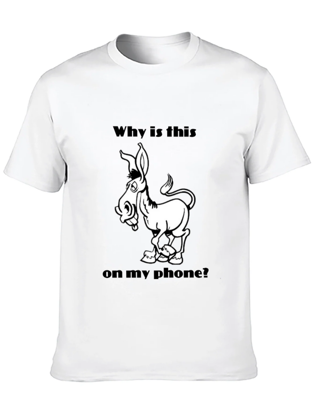 Funny Donkey Graphic T-Shirt - Why is this on my phone? product image 9