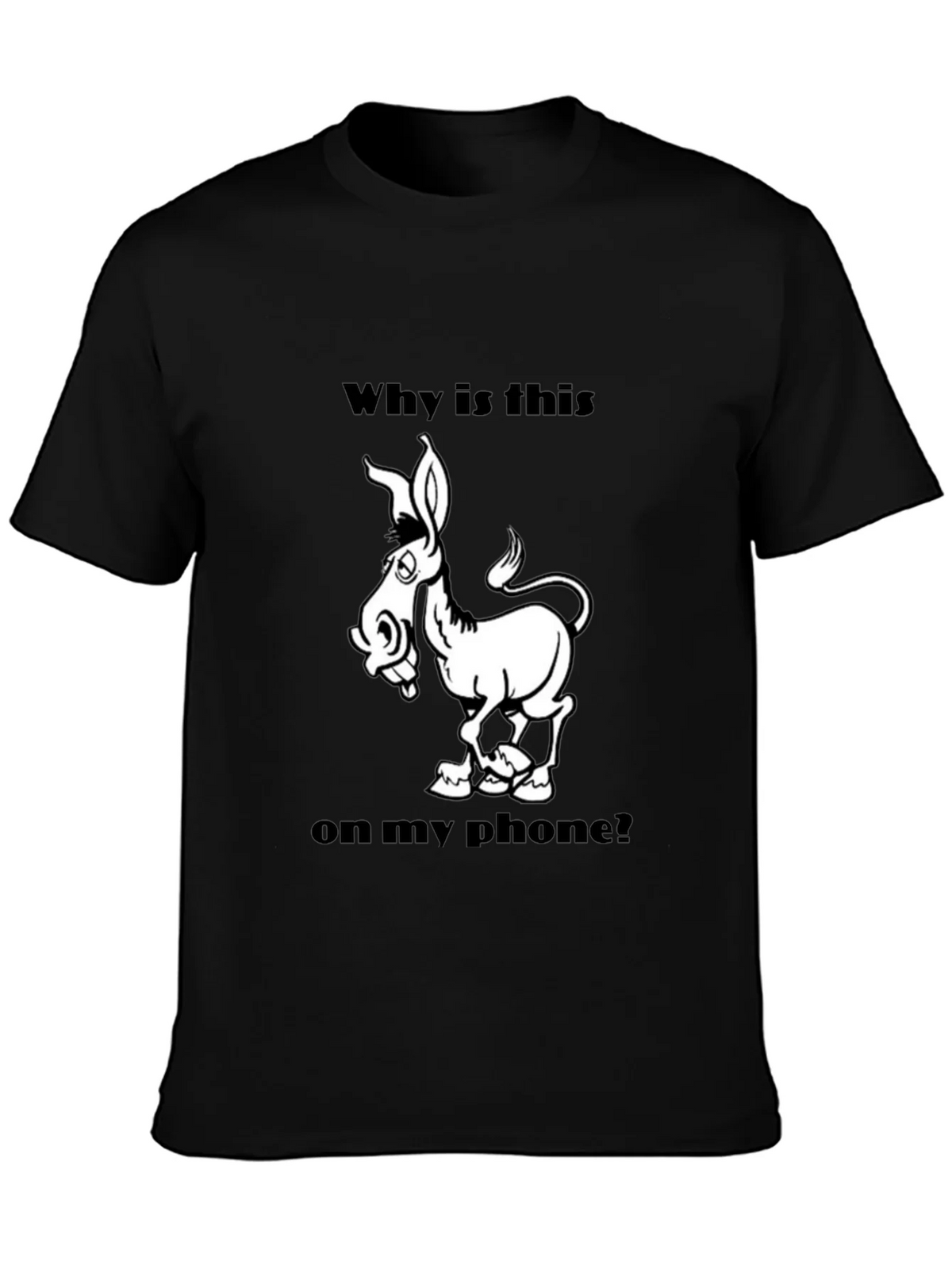 Funny Donkey Graphic T-Shirt - Why is this on my phone? product image 3