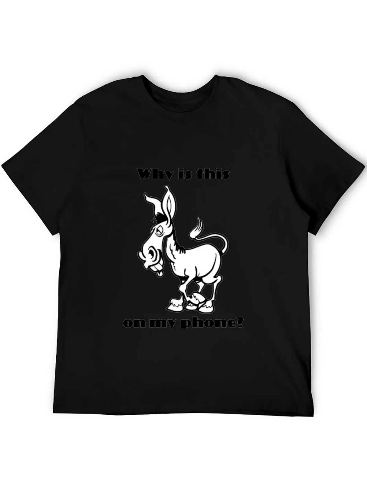 Funny Donkey Graphic T-Shirt - Why is this on my phone? product image 5