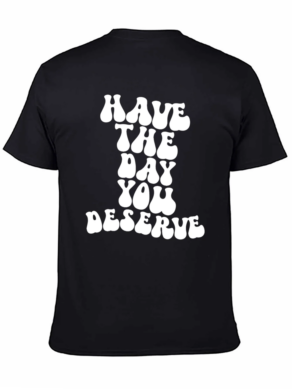 Have The Day You Deserve Black T-Shirt product image 4