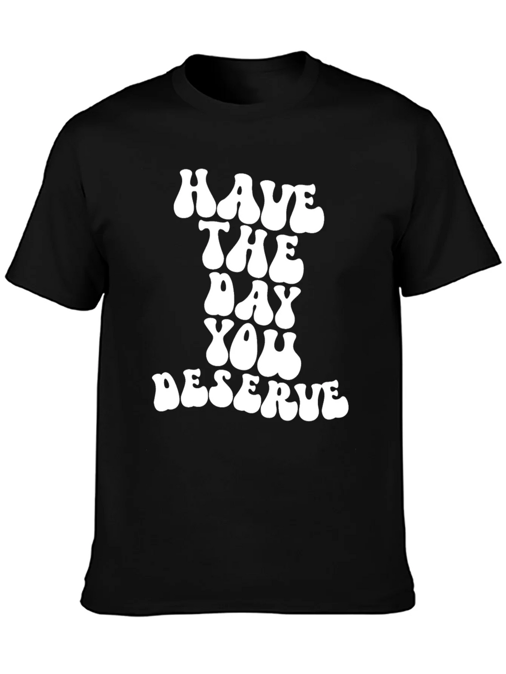 Have The Day You Deserve Black T-Shirt product image 3
