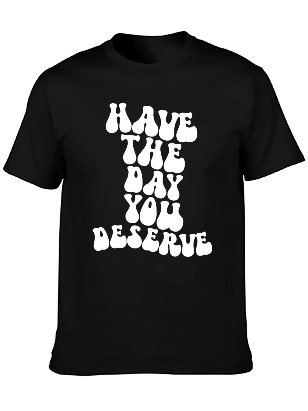 Have The Day You Deserve Black T-Shirt product image 3