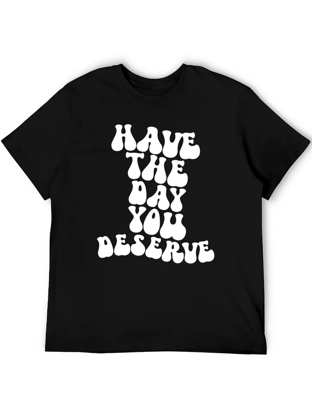 Have The Day You Deserve Black T-Shirt product image 5