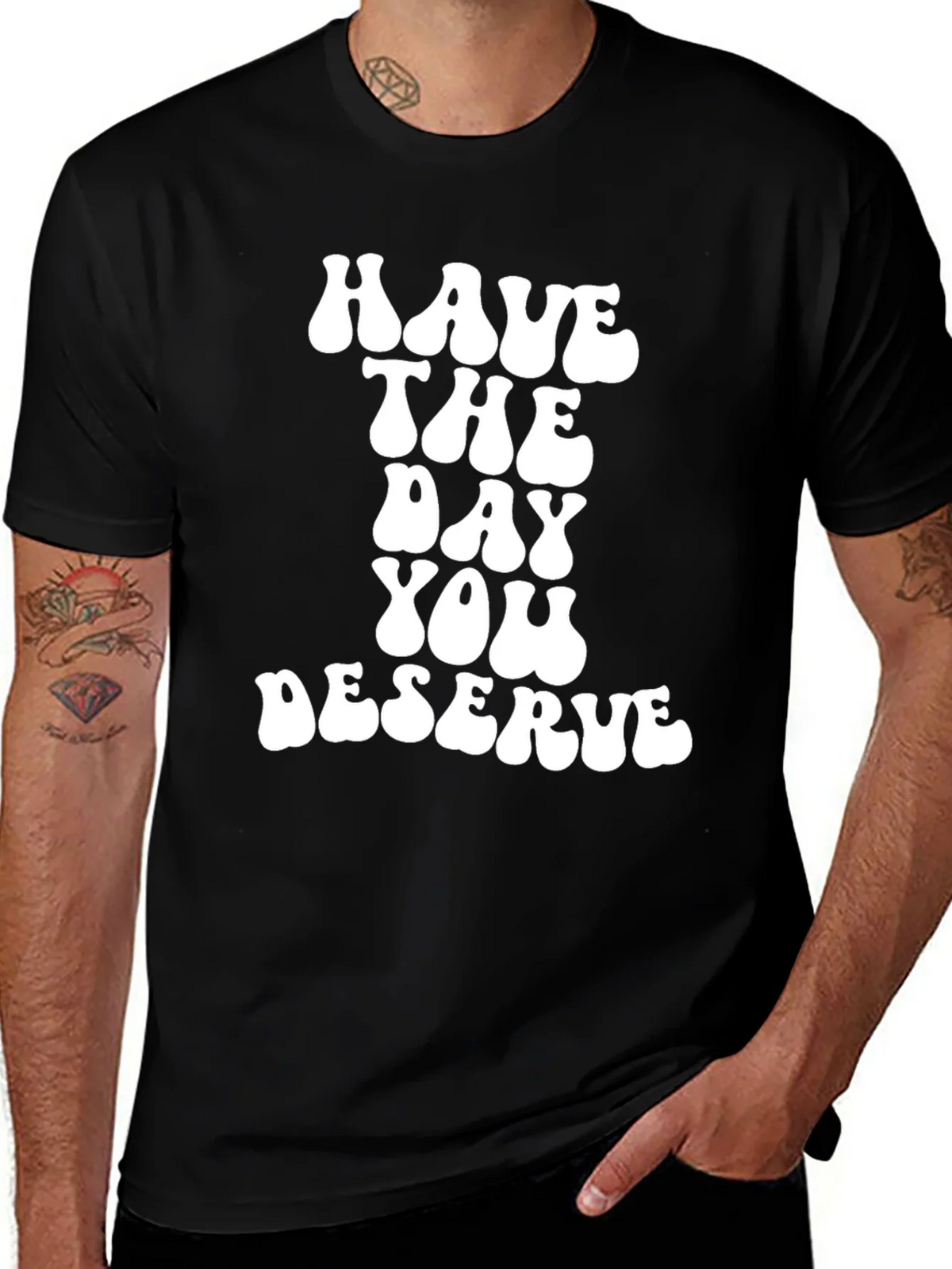 Have The Day You Deserve Black T-Shirt product image 1