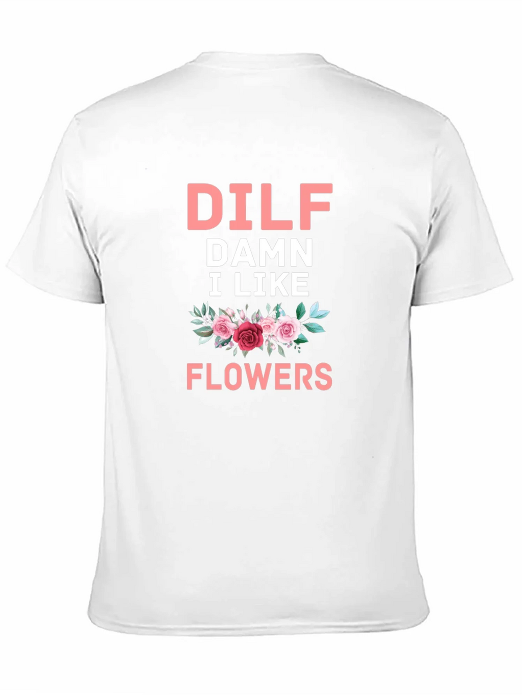 DILF Damn I Like Flowers Graphic T-Shirt product image 7