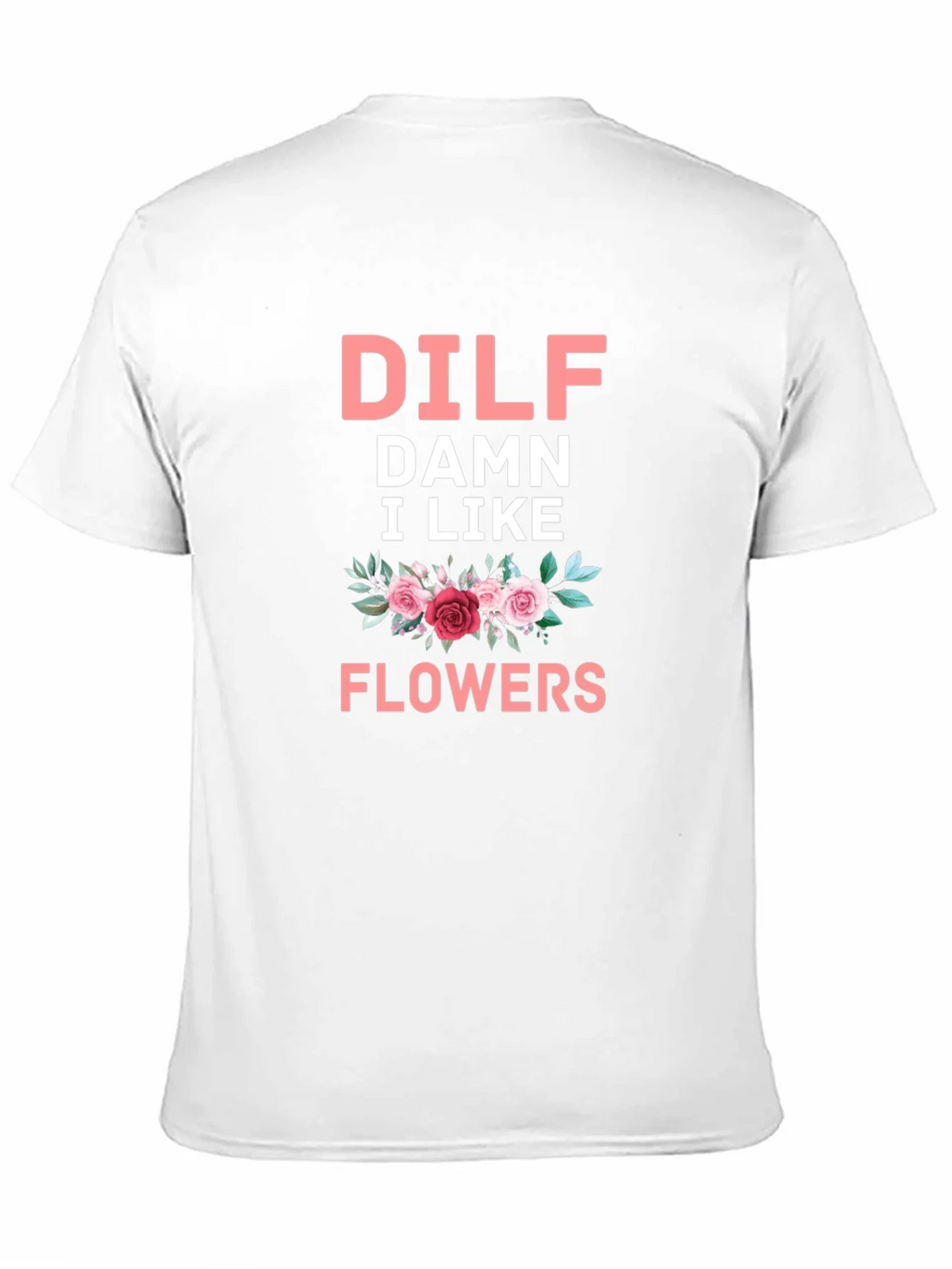DILF Damn I Like Flowers Graphic T-Shirt product image 7