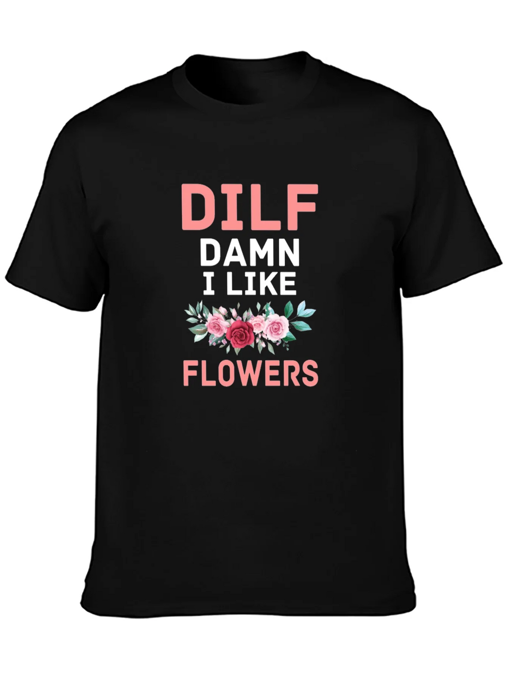 DILF Damn I Like Flowers Graphic T-Shirt product image 3