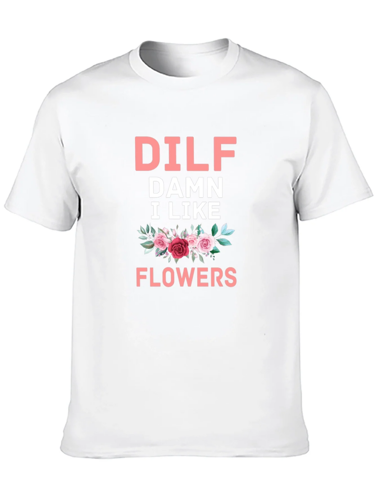 DILF Damn I Like Flowers Graphic T-Shirt product image 6