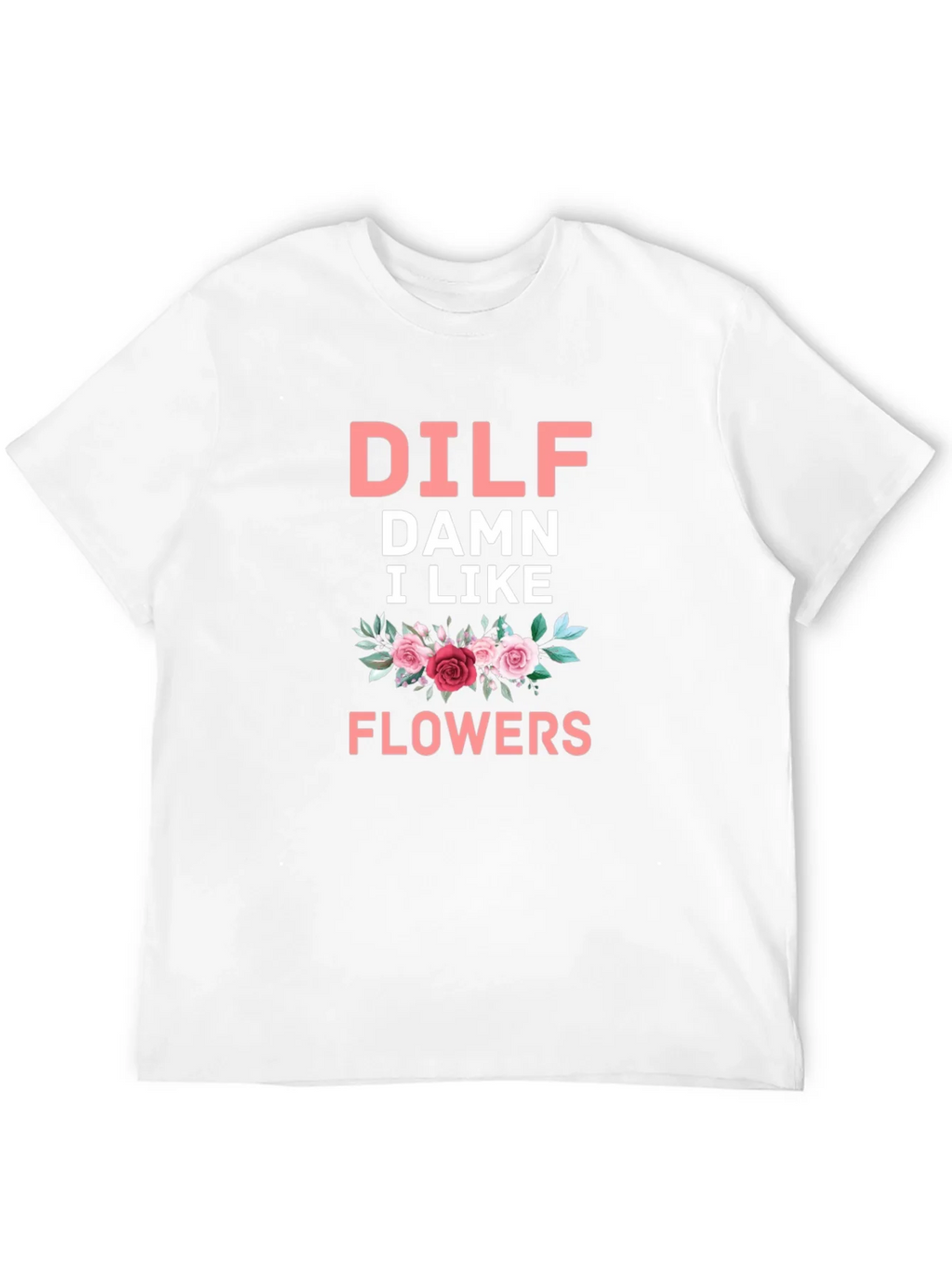 DILF Damn I Like Flowers Graphic T-Shirt product image 8