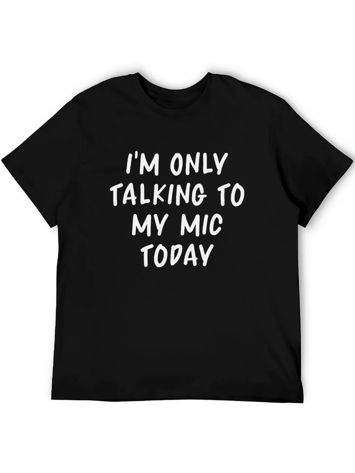 Im Only Talking to My Mic Today T-Shirt product image 5