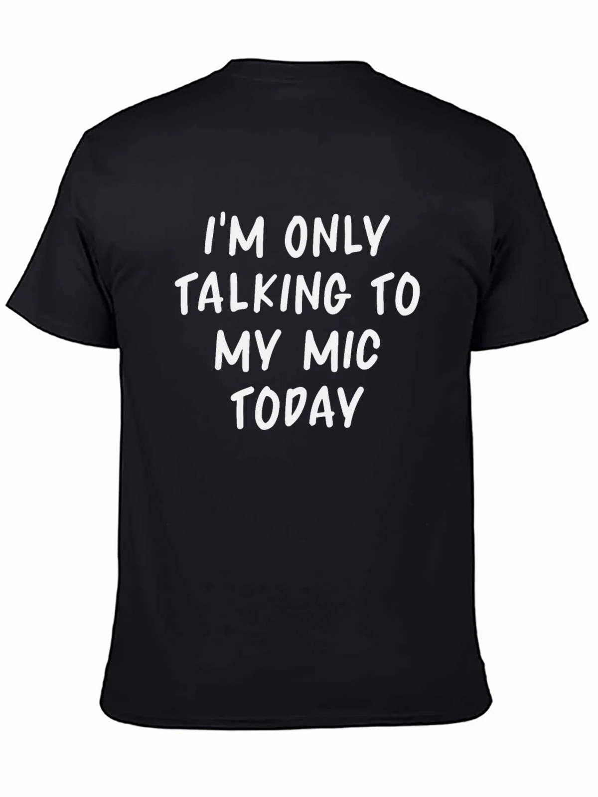 Im Only Talking to My Mic Today T-Shirt product image 4