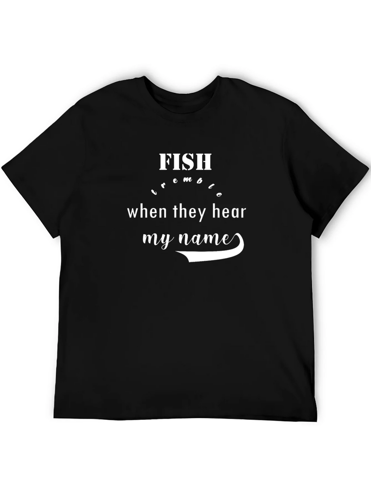 Fish Tremble at My Name T-Shirt - Fishing Humor Tee product image 5