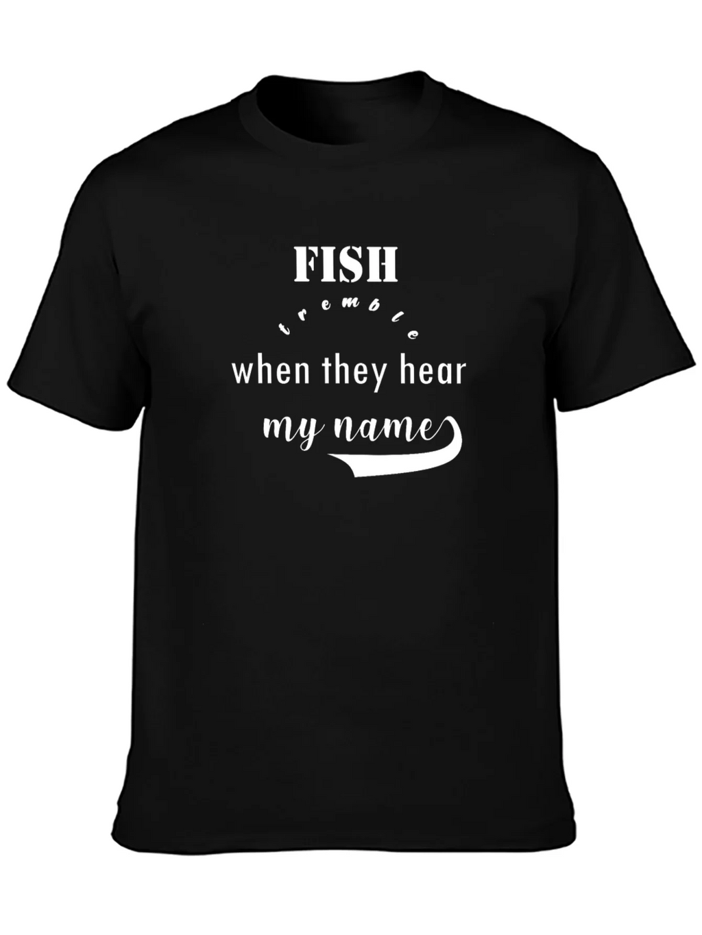 Fish Tremble at My Name T-Shirt - Fishing Humor Tee product image 3