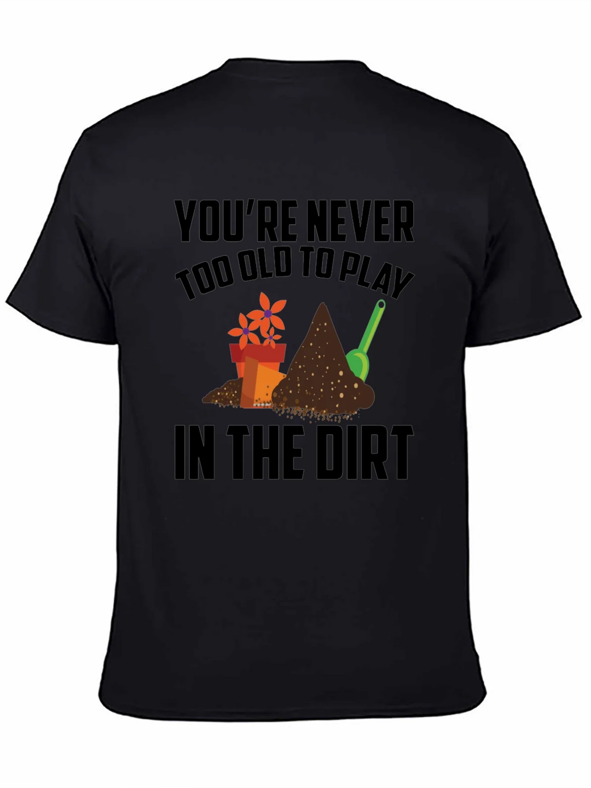 Gardening T-Shirt - Never Too Old to Play in the Dirt! product image 4