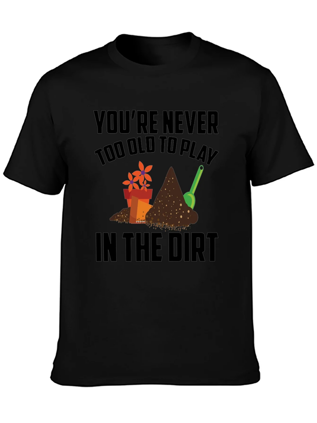 Gardening T-Shirt - Never Too Old to Play in the Dirt! product image 3