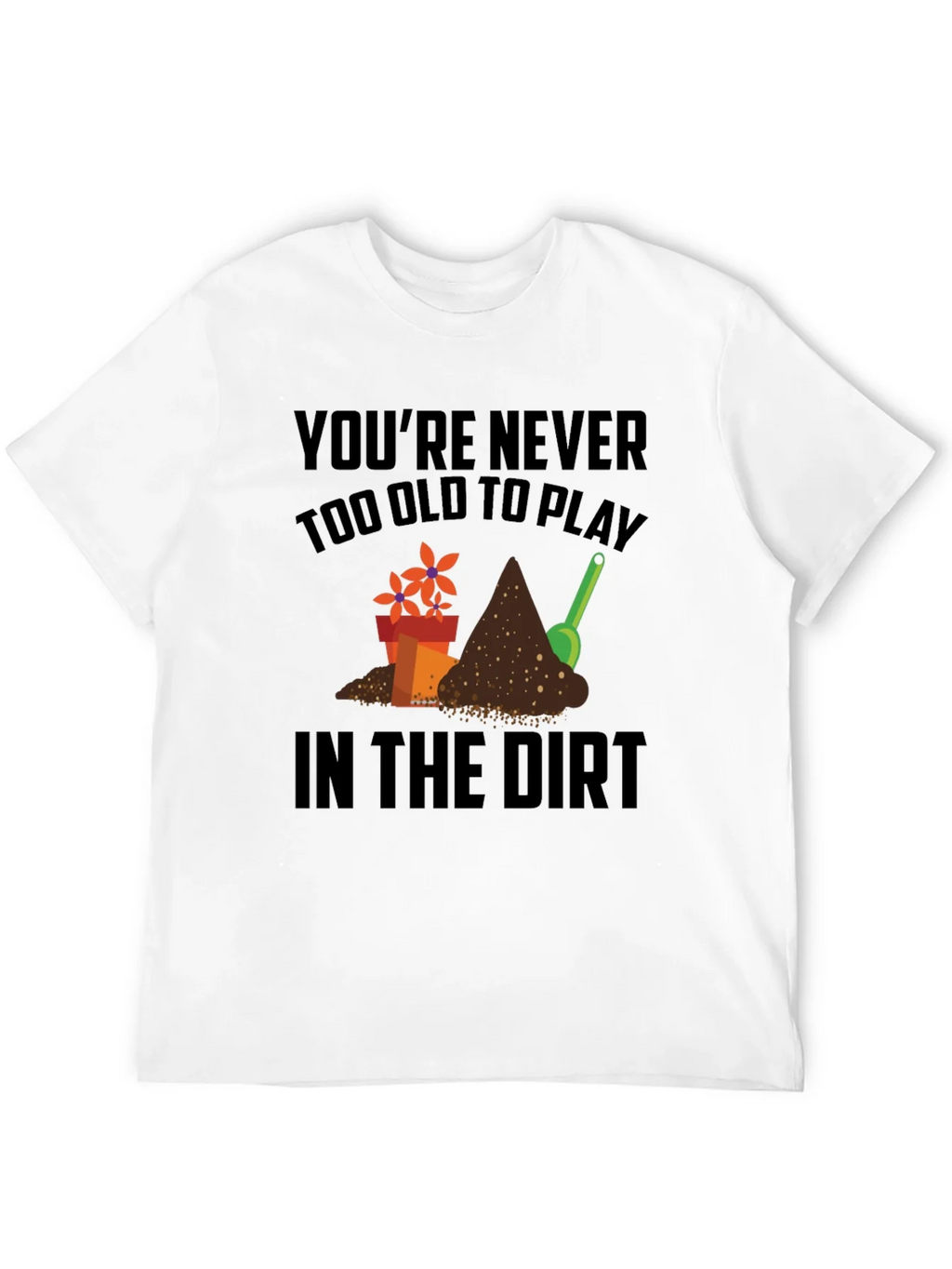 Gardening T-Shirt - Never Too Old to Play in the Dirt! product image 11