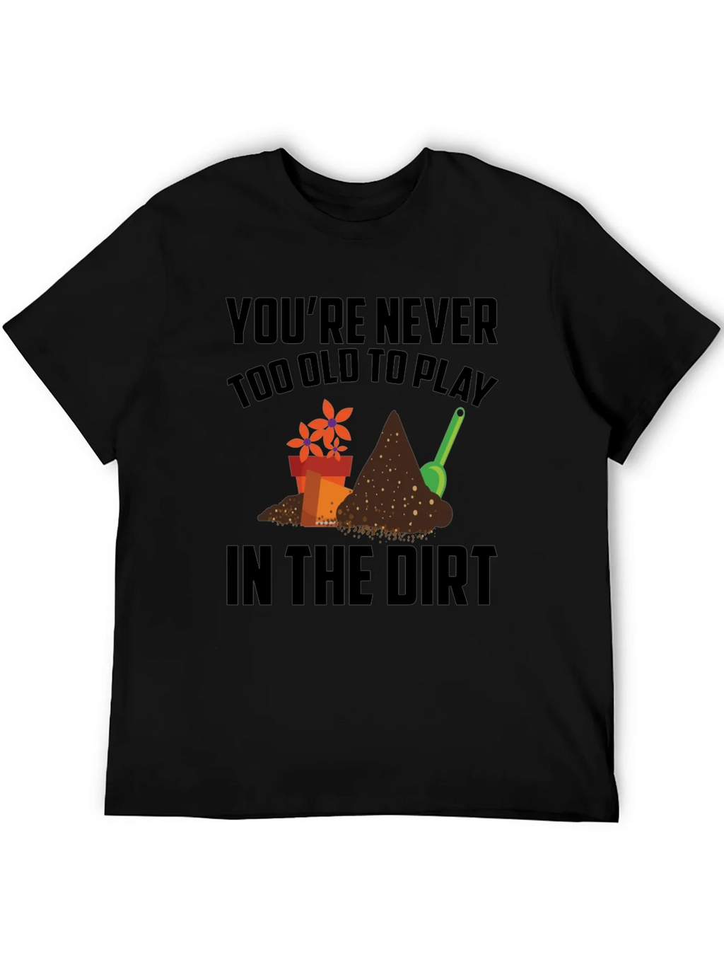 Gardening T-Shirt - Never Too Old to Play in the Dirt! product image 5