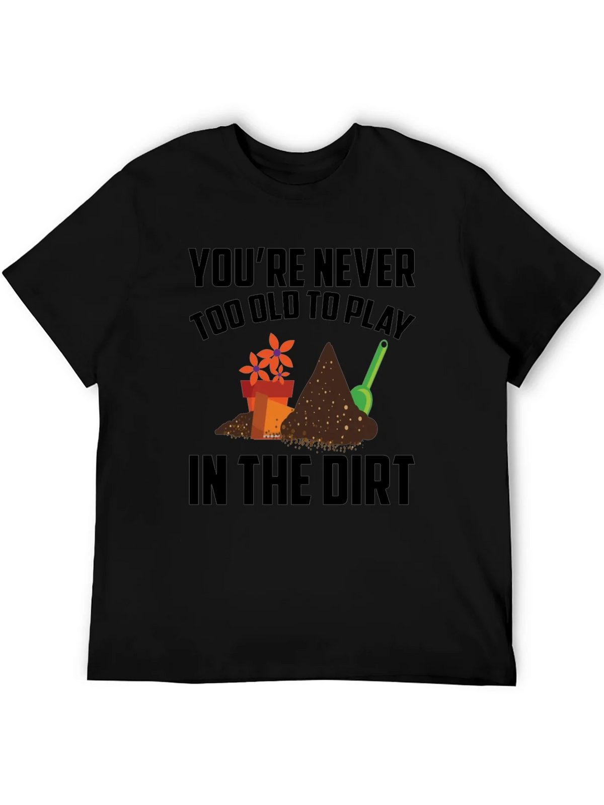 Gardening T-Shirt - Never Too Old to Play in the Dirt! product image 5