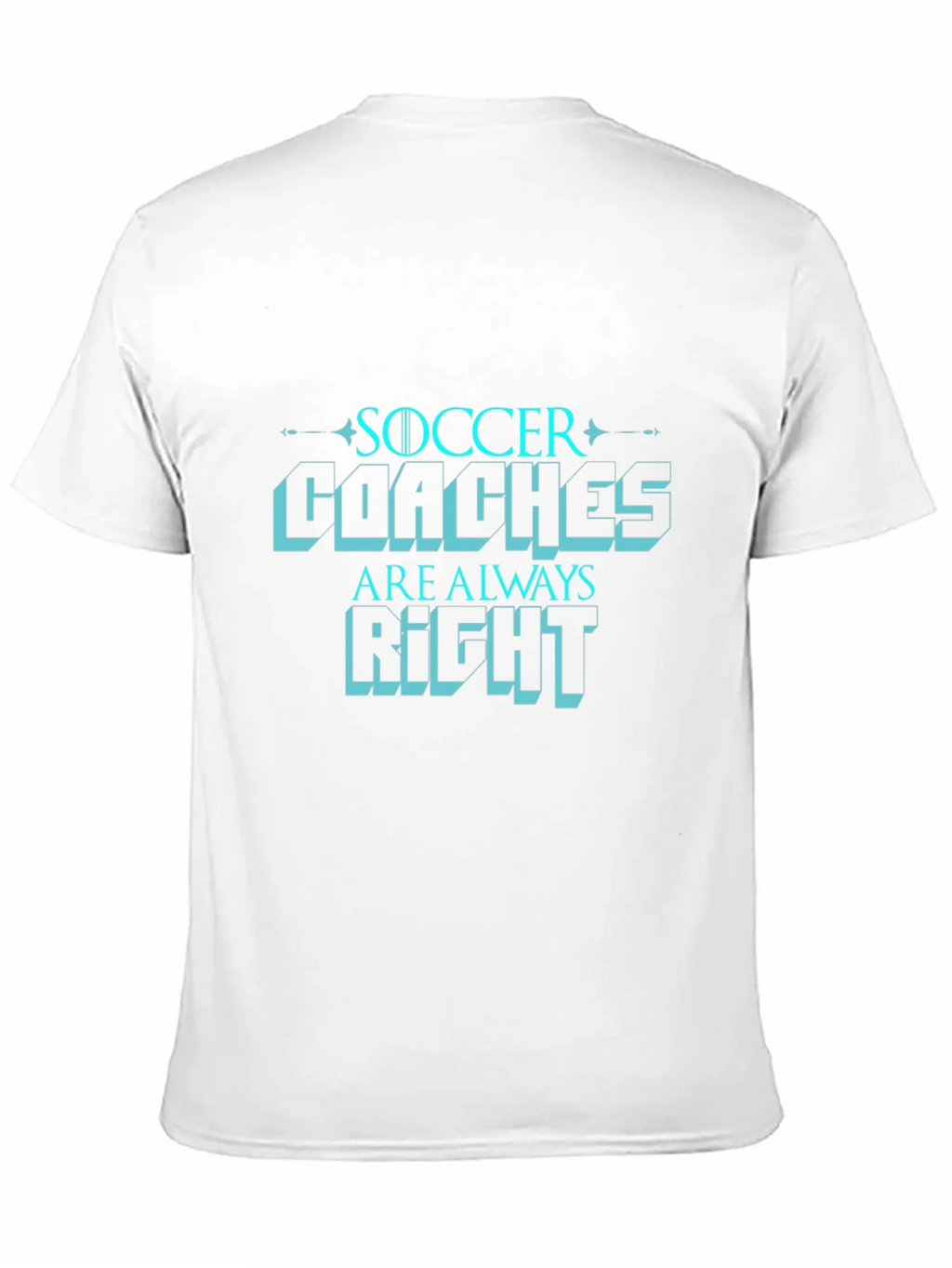 Soccer Coaches are Always Right T-Shirt product image 10