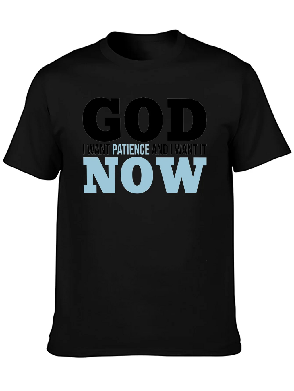 God I Want Patience & I it Now! Black T-Shirt product image 3