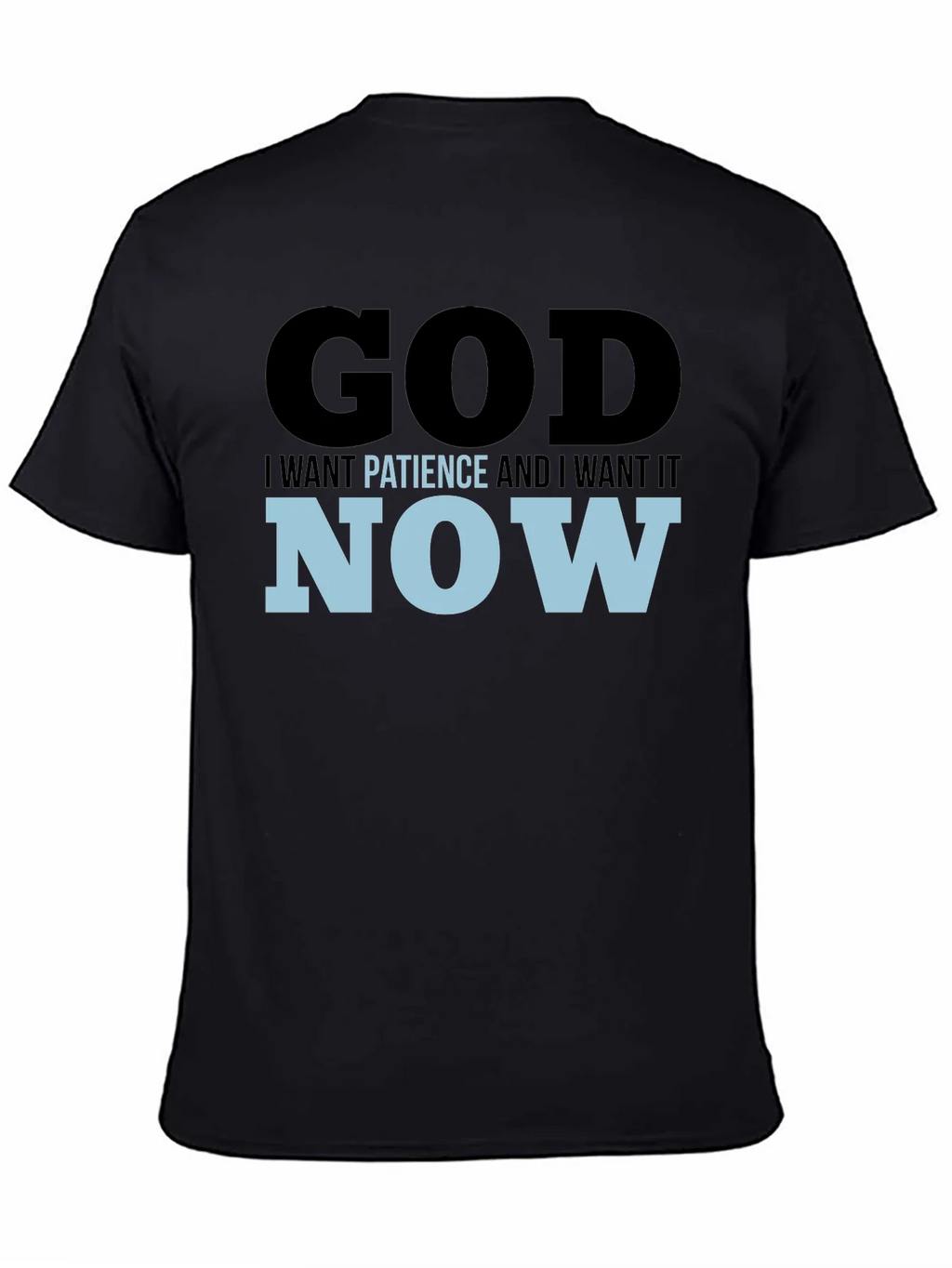 God I Want Patience & I it Now! Black T-Shirt product image 4