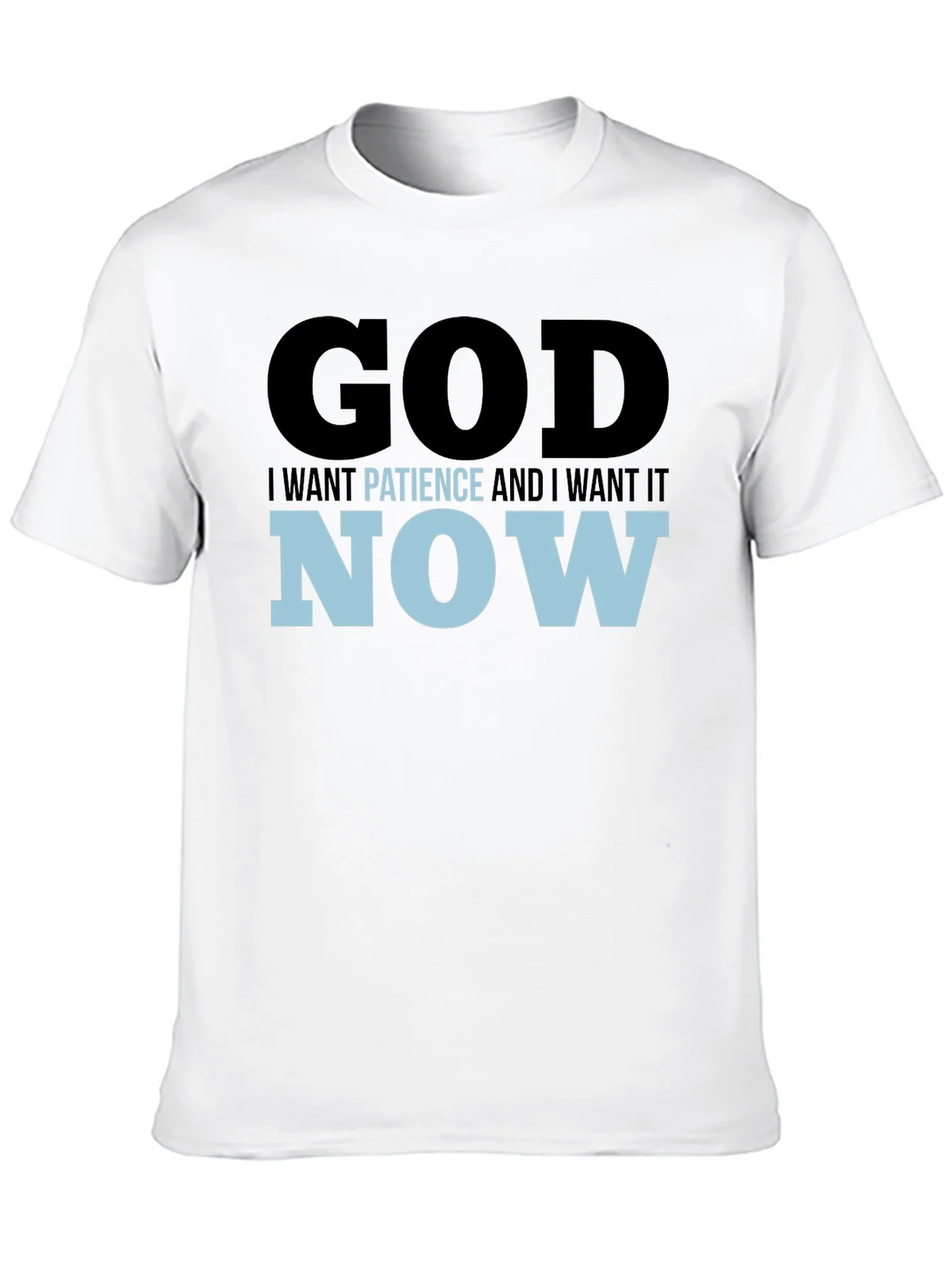God I Want Patience & I it Now! Black T-Shirt product image 9
