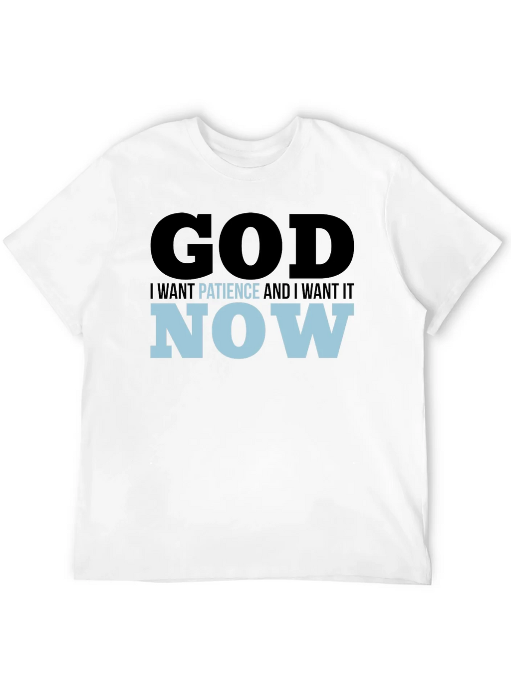 God I Want Patience & I it Now! Black T-Shirt product image 11