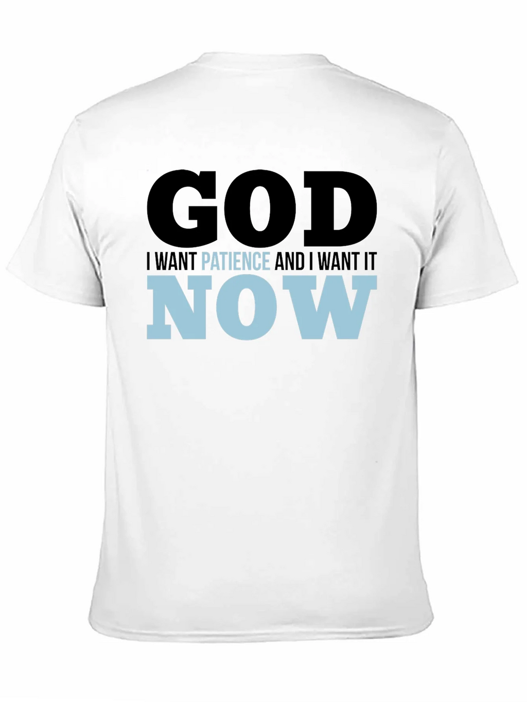 God I Want Patience & I it Now! Black T-Shirt product image 10