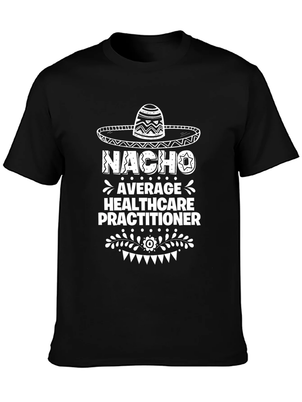Nacho Average Healthcare Practitioner T-Shirt product image 3