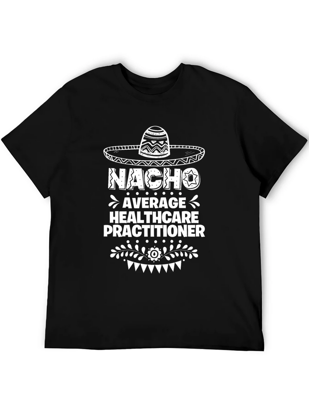 Nacho Average Healthcare Practitioner T-Shirt product image 5