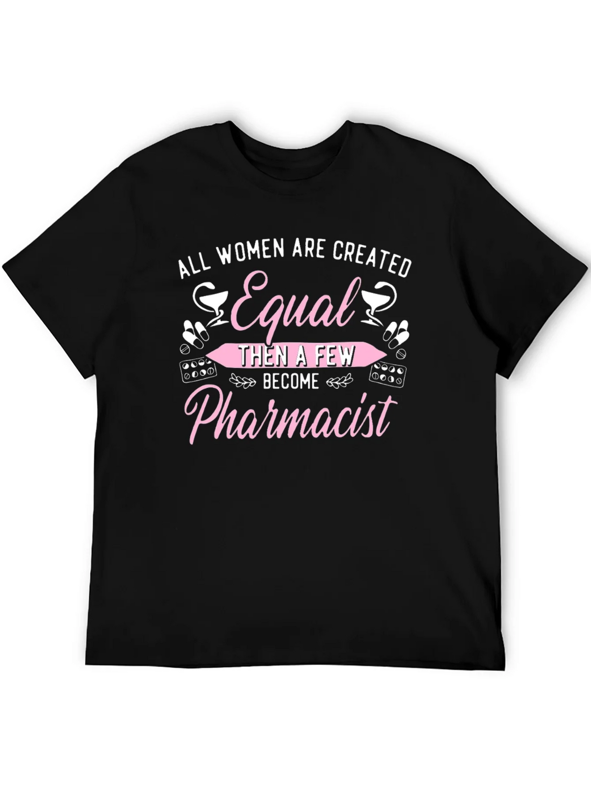 Pharmacist T-Shirt - All Women Are Created Equal product image 5